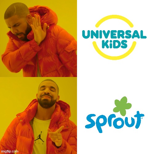 Me when I don't like Universal Kids and when I like Sprout | image tagged in memes,drake hotline bling | made w/ Imgflip meme maker