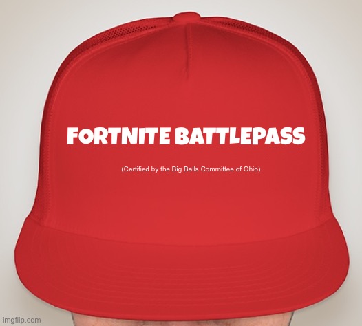 F0rtn!1te b4ttL3p4ss | FORTNITE BATTLEPASS; (Certified by the Big Balls Committee of Ohio) | image tagged in fortnite battlepass | made w/ Imgflip meme maker