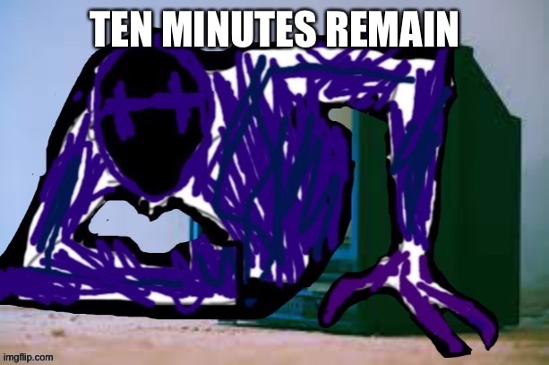 TEN MINUTES REMAIN | made w/ Imgflip meme maker