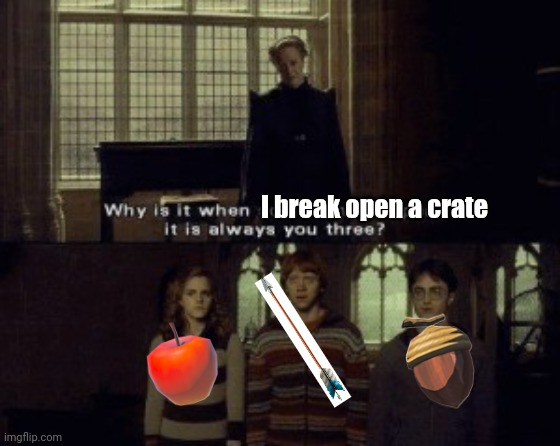 Meme #301 | I break open a crate | image tagged in why is it when something happens it is always you three,botw,the legend of zelda breath of the wild,the legend of zelda,memes | made w/ Imgflip meme maker