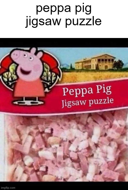 this is actually very dark | peppa pig jigsaw puzzle | image tagged in peppa pig | made w/ Imgflip meme maker