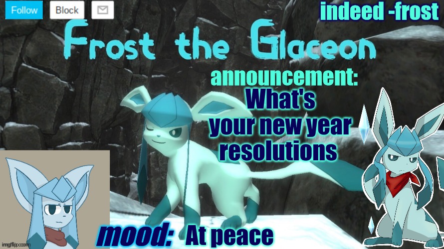FrostTheGlaceon announcmemt temp | What's your new year resolutions; At peace | image tagged in frosttheglaceon announcmemt temp | made w/ Imgflip meme maker