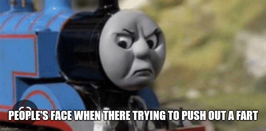 Toilet people what's with them | PEOPLE'S FACE WHEN THERE TRYING TO PUSH OUT A FART | image tagged in funny memes | made w/ Imgflip meme maker
