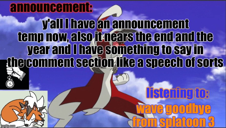 y'all I have an announcement temp now, also it nears the end and the year and I have something to say in the comment section like a speech of sorts; wave goodbye from splatoon 3 | image tagged in foox announcement temp | made w/ Imgflip meme maker