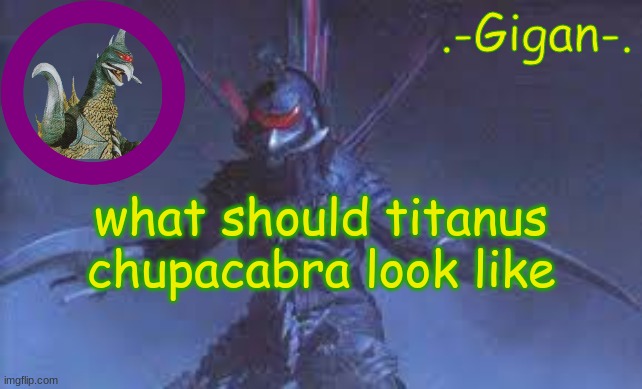 ht3n | what should titanus chupacabra look like | made w/ Imgflip meme maker