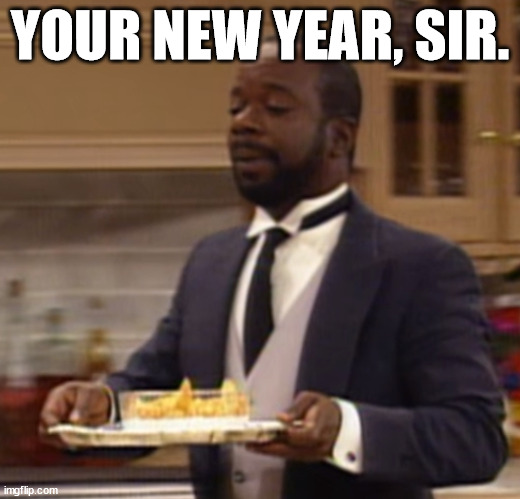 goodbye 2022 | YOUR NEW YEAR, SIR. | image tagged in your x sir | made w/ Imgflip meme maker