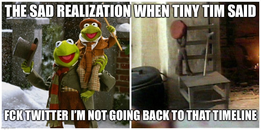 Tiny Trump | THE SAD REALIZATION WHEN TINY TIM SAID; FCK TWITTER I’M NOT GOING BACK TO THAT TIMELINE | image tagged in tiny trump | made w/ Imgflip meme maker