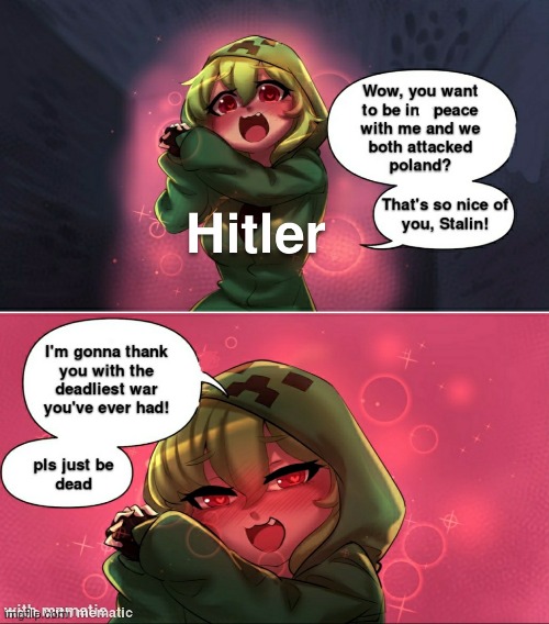 Hitler in ww2 is in love as a Creeper | image tagged in minecraft,ww2,stalin,hitler,historical meme,history | made w/ Imgflip meme maker