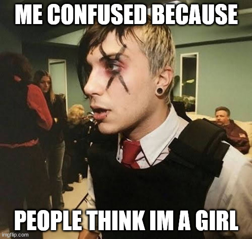 ftm mcr meme | ME CONFUSED BECAUSE; PEOPLE THINK IM A GIRL | image tagged in transgender,mcr,ftm,trans,emo,my chemical romance | made w/ Imgflip meme maker