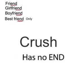 Lol | Crush | image tagged in only has no end | made w/ Imgflip meme maker