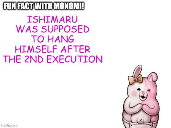 ( sf note: no,  NOT a fun fact-) | ISHIMARU WAS SUPPOSED TO HANG HIMSELF AFTER THE 2ND EXECUTION | made w/ Imgflip meme maker