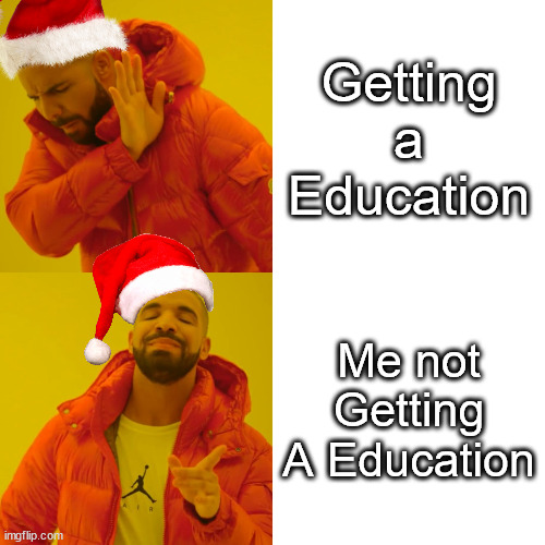 Edu | Getting a Education; Me not Getting A Education | image tagged in memes,drake hotline bling | made w/ Imgflip meme maker