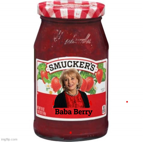 Barbara Walters on Smuckers | Baba Berry | image tagged in barbara walters,smuckers,baba wawa,jelly,jelly jar | made w/ Imgflip meme maker