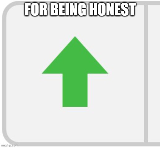 Imgflip upvote | FOR BEING HONEST | image tagged in imgflip upvote | made w/ Imgflip meme maker