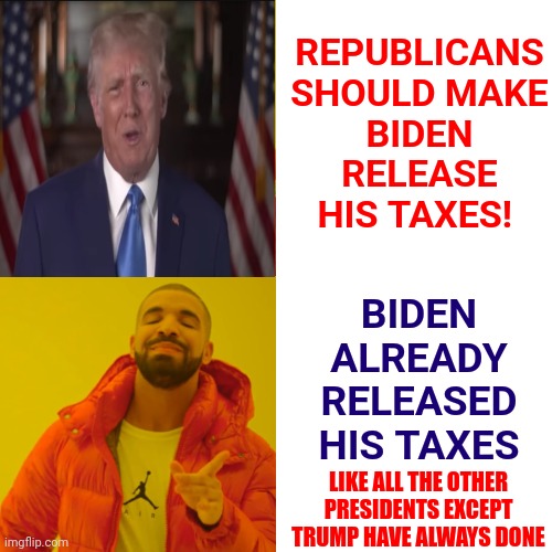 Trump Can't Go One Day Without Lying | REPUBLICANS SHOULD MAKE BIDEN RELEASE HIS TAXES! BIDEN ALREADY RELEASED HIS TAXES; LIKE ALL THE OTHER PRESIDENTS EXCEPT TRUMP HAVE ALWAYS DONE | image tagged in memes,drake hotline bling,trump lies,trump is a liar,lock him up,shut him up | made w/ Imgflip meme maker