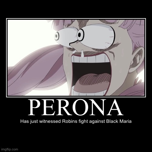 JUST imagine, if Perona was in the Wano Country and saw Robin and Black Maria’s fight…つづく。。。 | image tagged in funny,demotivationals,perona shocked,memes,one piece,witnesses | made w/ Imgflip demotivational maker