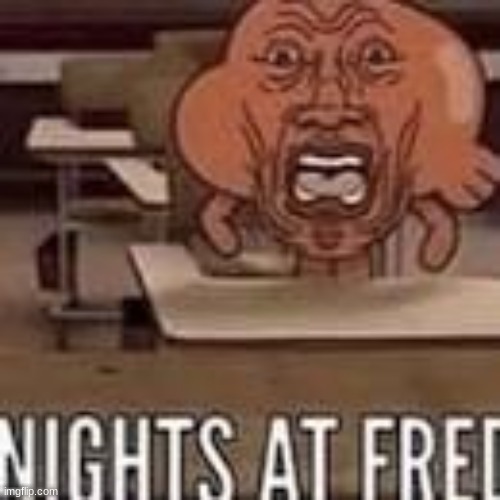 NIGHTS AT FRED | image tagged in nights at fred | made w/ Imgflip meme maker