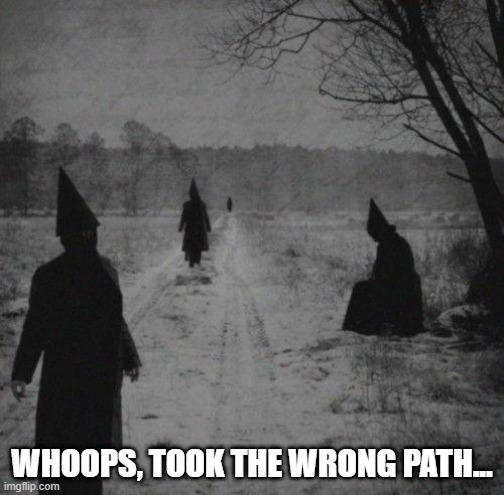 WHOOPS, TOOK THE WRONG PATH... | made w/ Imgflip meme maker