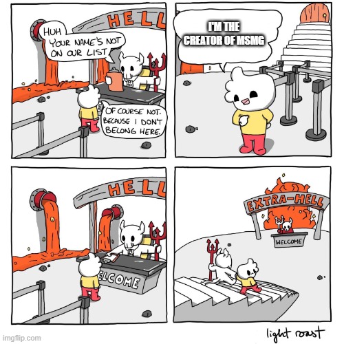 MSMG is really toxic for some reason | I'M THE CREATOR OF MSMG | image tagged in extra-hell | made w/ Imgflip meme maker