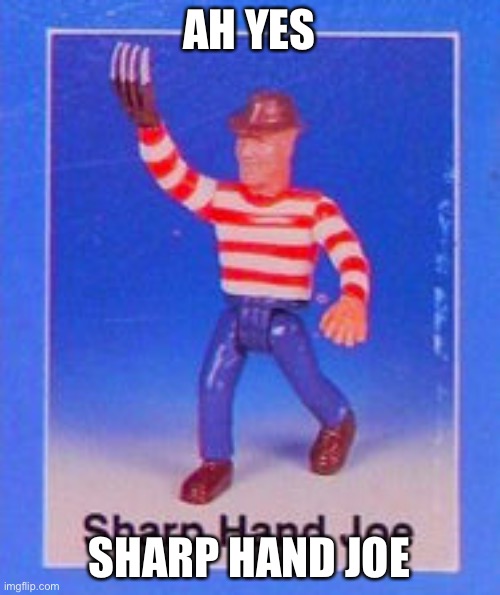 AH YES; SHARP HAND JOE | image tagged in bootleg | made w/ Imgflip meme maker