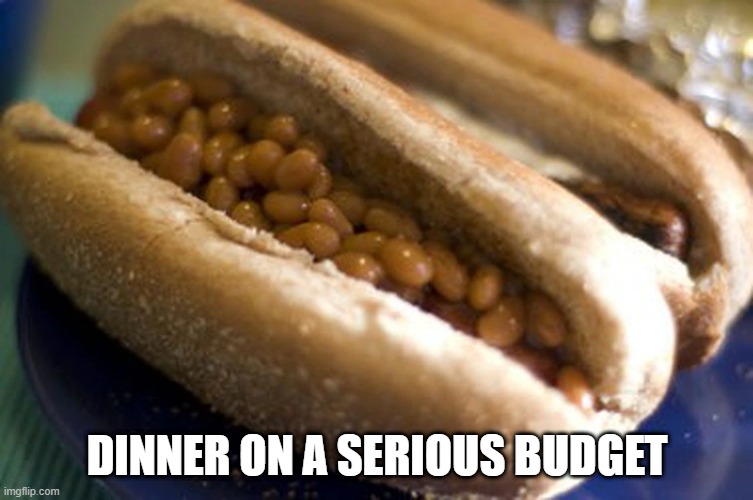 Bean Sammich | DINNER ON A SERIOUS BUDGET | image tagged in food | made w/ Imgflip meme maker