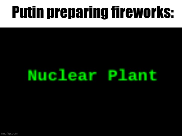 Only 6h | Putin preparing fireworks: | image tagged in oh no,putin,atomic bomb,new year | made w/ Imgflip meme maker