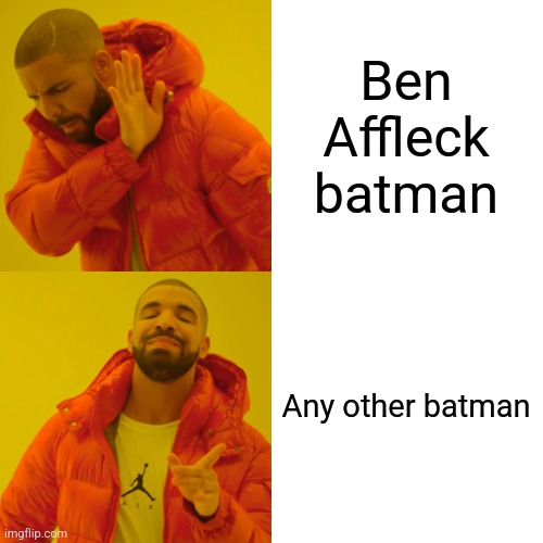 Drake Hotline Bling | Ben Affleck batman; Any other batman | image tagged in memes,drake hotline bling | made w/ Imgflip meme maker