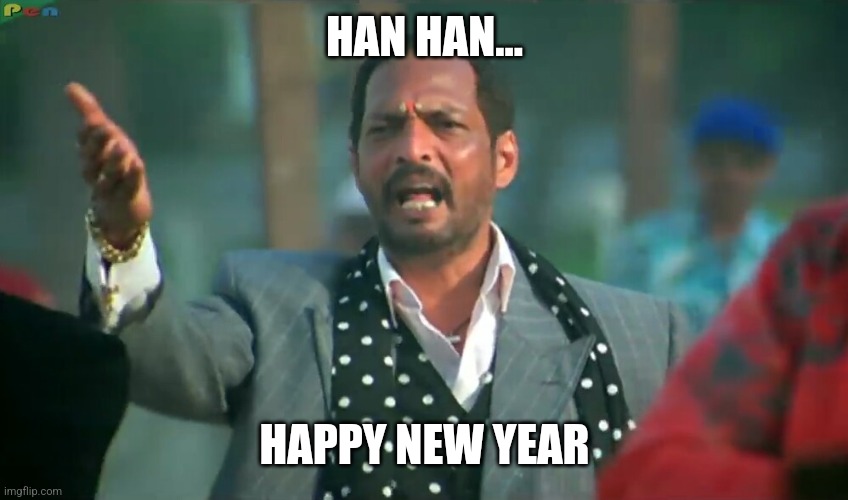 haan haan meme | HAN HAN... HAPPY NEW YEAR | image tagged in haan haan meme | made w/ Imgflip meme maker