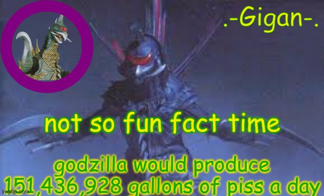 kbkjjkjkb | not so fun fact time; godzilla would produce 151,436,928 gallons of piss a day | made w/ Imgflip meme maker