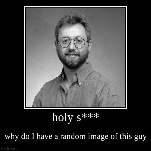 holyyyyyyyyyyyyyyyyyyyyyyyyyyyyyyyyyyyyyyyyyyyyyyyyyyyyyyyyyyyyyyyyyyyyy | image tagged in funny,demotivationals | made w/ Imgflip demotivational maker