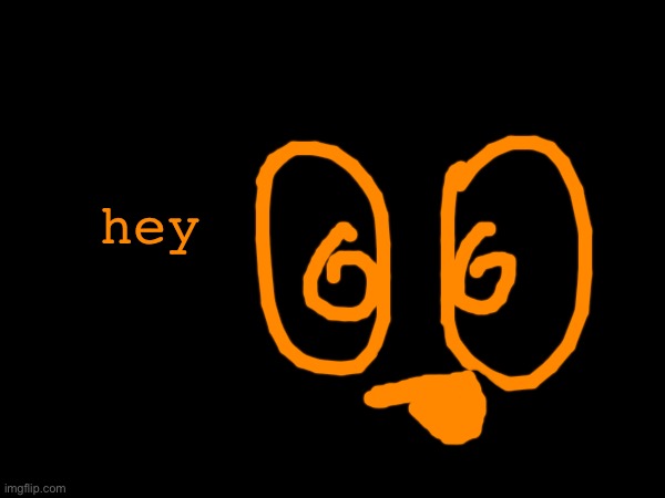 hey | made w/ Imgflip meme maker