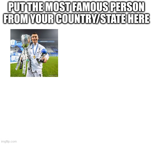 bro's got the PS5 trophy? | PUT THE MOST FAMOUS PERSON FROM YOUR COUNTRY/STATE HERE | image tagged in cristiano ronaldo | made w/ Imgflip meme maker