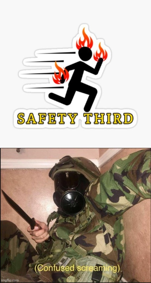 Safety Third | image tagged in confused screaming but with gas mask,safety third,fire,funny signs,memes,safety | made w/ Imgflip meme maker