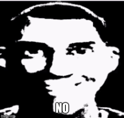 NO | made w/ Imgflip meme maker