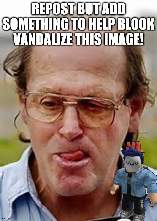 Pedophile  | REPOST BUT ADD SOMETHING TO HELP BLOOK VANDALIZE THIS IMAGE! | image tagged in pedophile | made w/ Imgflip meme maker