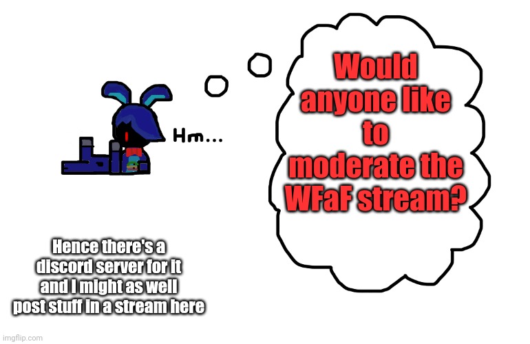 old template | Would anyone like to moderate the WFaF stream? Hence there's a discord server for it and I might as well post stuff in a stream here | image tagged in what's bonnie thinking about | made w/ Imgflip meme maker