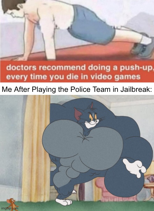 Note: I Died alot in Jailbreak as a Cop | Me After Playing the Police Team in Jailbreak: | image tagged in buff tom and jerry meme template,roblox,jailbreak,memes,funny,relatable memes | made w/ Imgflip meme maker