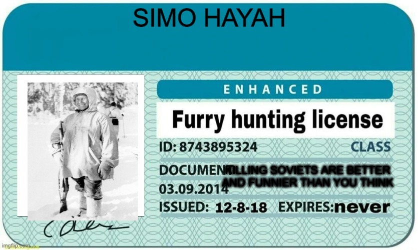 furry hunting license | SIMO HAYAH; KILLING SOVIETS ARE BETTER AND FUNNIER THAN YOU THINK | image tagged in furry hunting license | made w/ Imgflip meme maker