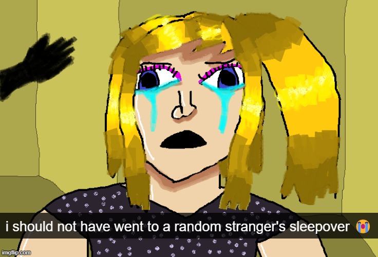 ms paint hell | i should not have went to a random stranger's sleepover 😭 | made w/ Imgflip meme maker