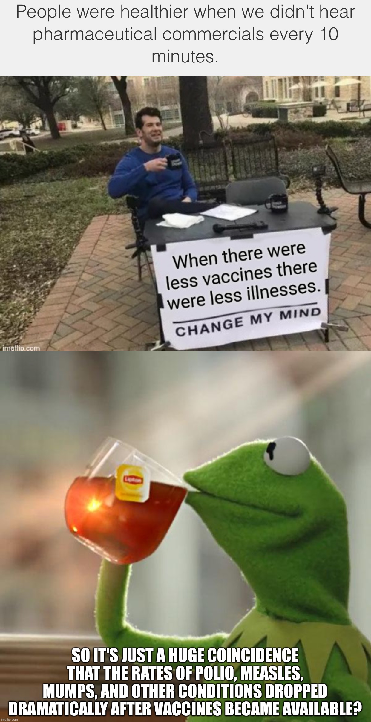 SO IT'S JUST A HUGE COINCIDENCE THAT THE RATES OF POLIO, MEASLES, MUMPS, AND OTHER CONDITIONS DROPPED DRAMATICALLY AFTER VACCINES BECAME AVAILABLE? | image tagged in memes,but that's none of my business | made w/ Imgflip meme maker
