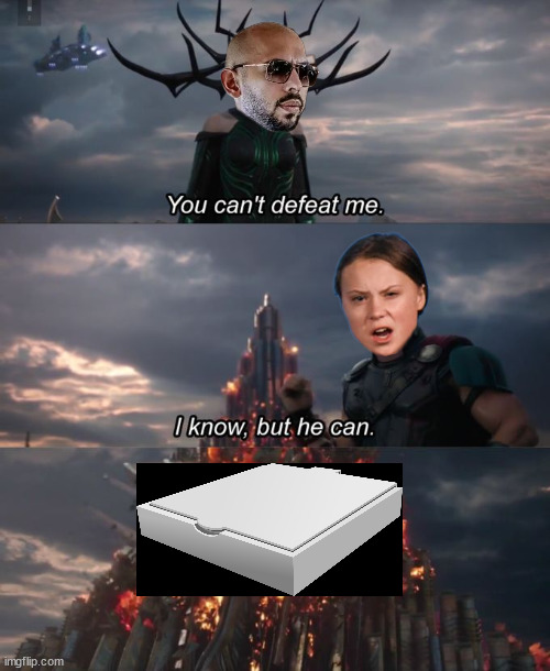 You can't defeat me | image tagged in meme,memes,funny memes,you can't defeat me,greta thunberg,andrew tate | made w/ Imgflip meme maker
