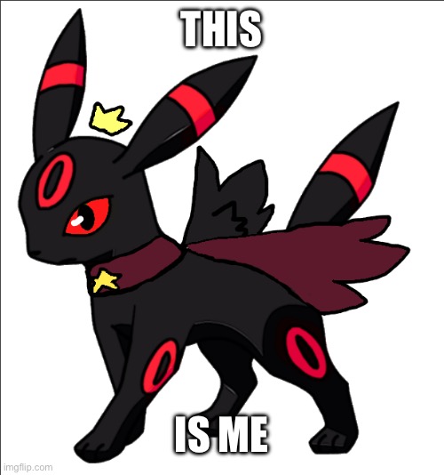 steve the red umbreon star king version | THIS IS ME | image tagged in steve the red umbreon star king version | made w/ Imgflip meme maker