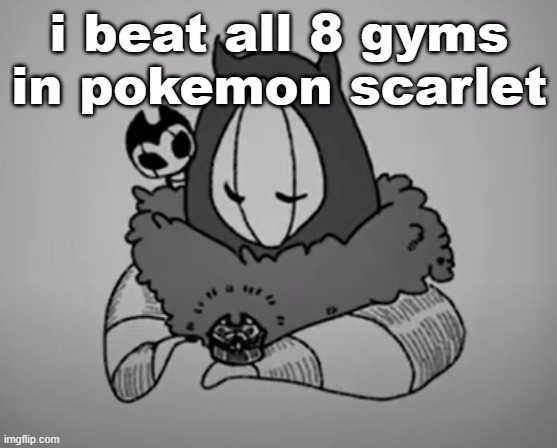 bum !!!!!!!!!!!! | i beat all 8 gyms in pokemon scarlet | image tagged in bum | made w/ Imgflip meme maker