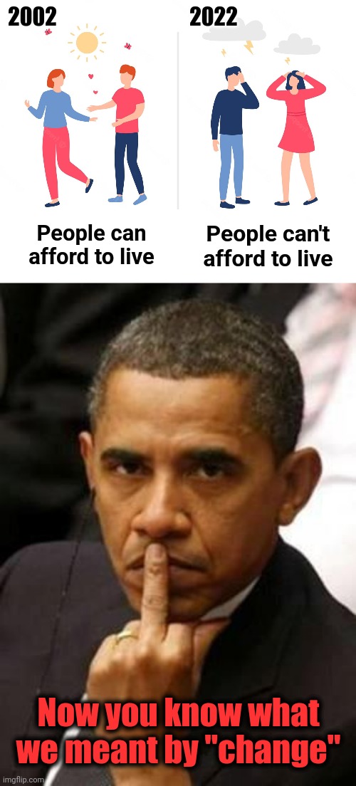 Now we have "change" | 2002; 2022; People can afford to live; People can't afford to live; Now you know what we meant by "change" | image tagged in obama middle finger,democrats,change,inflation,recession,economic collapse | made w/ Imgflip meme maker