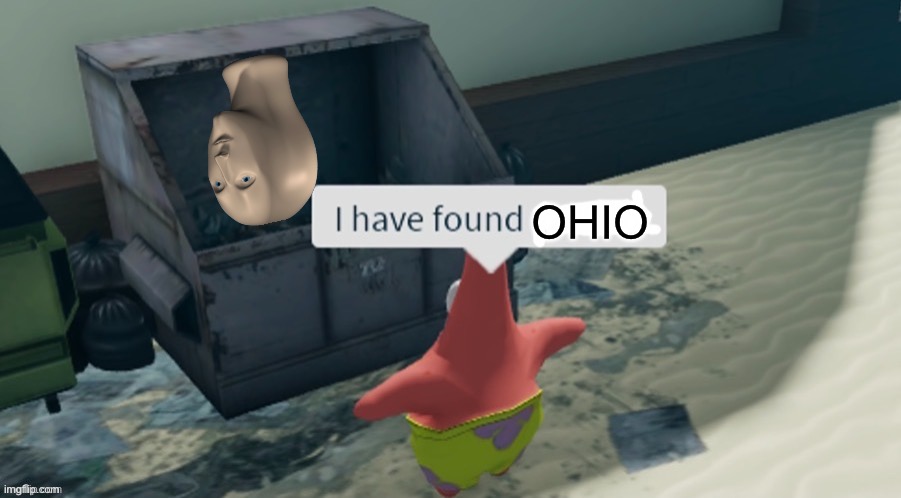 I have found x | OHIO | image tagged in i have found x | made w/ Imgflip meme maker