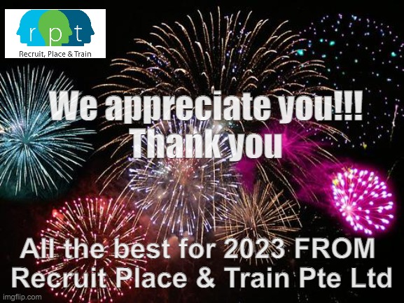 RPT Greetings | We appreciate you!!!
Thank you; All the best for 2023 FROM 
Recruit Place & Train Pte Ltd | image tagged in new years | made w/ Imgflip meme maker