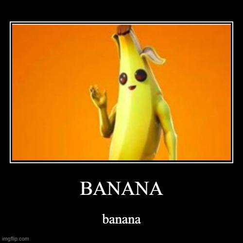 Banana | image tagged in funny,demotivationals | made w/ Imgflip demotivational maker