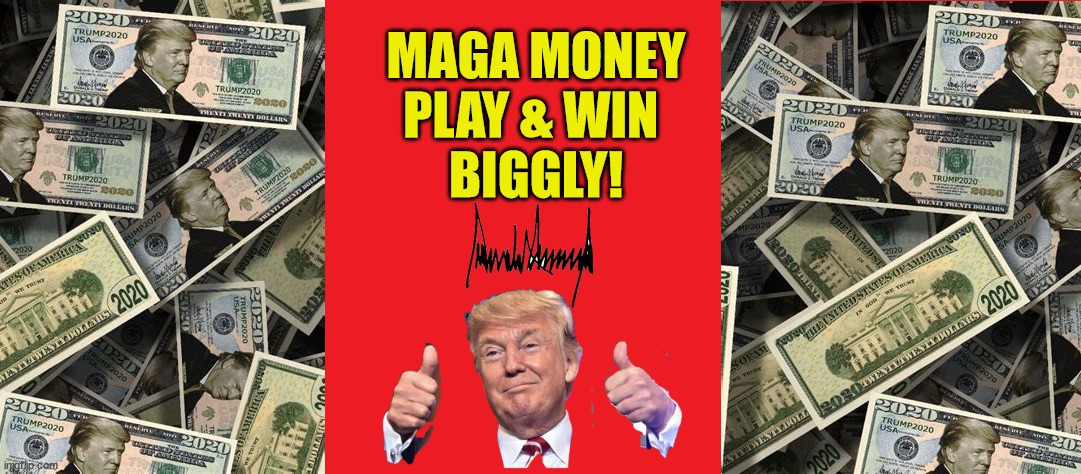 MAGA MONEY! | image tagged in donald trump,conman,scam,maga,rubes | made w/ Imgflip meme maker