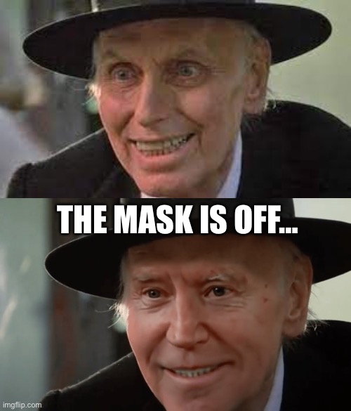 THE MASK IS OFF… | image tagged in joe biden | made w/ Imgflip meme maker