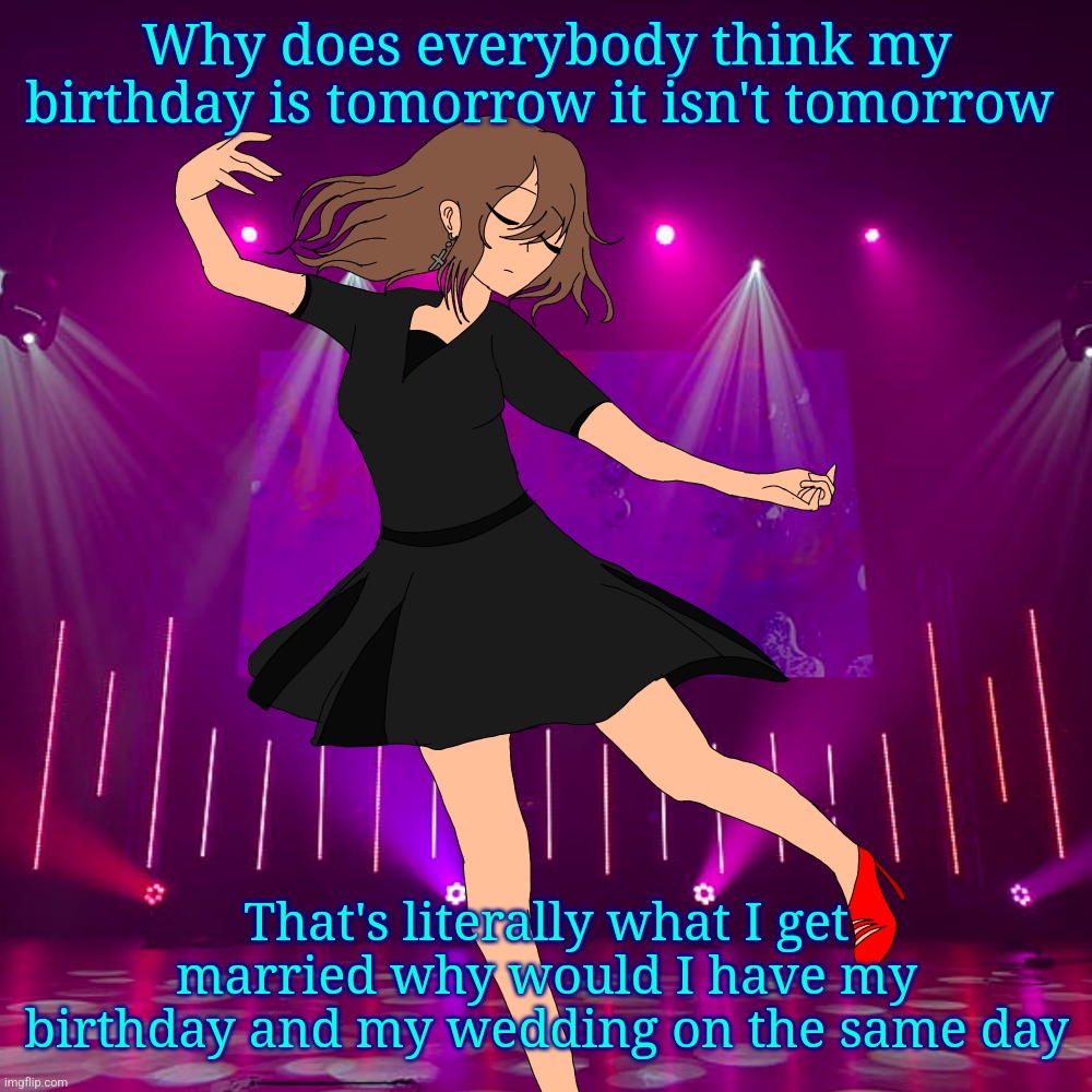 *When

Fuck autocorrect | Why does everybody think my birthday is tomorrow it isn't tomorrow; That's literally what I get married why would I have my birthday and my wedding on the same day | image tagged in irene isaac genderbend | made w/ Imgflip meme maker